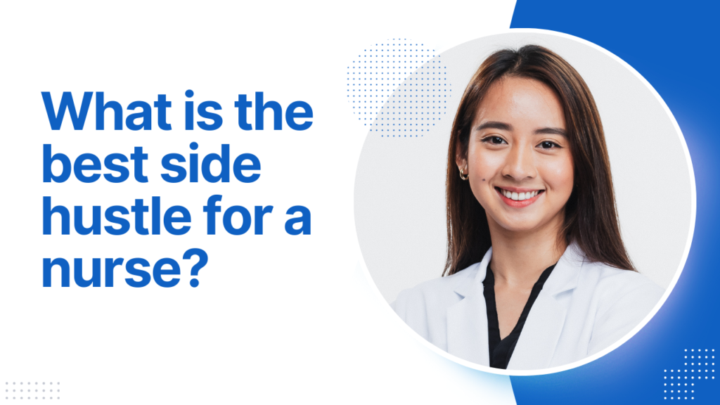 What is the best side hustle for a nurse