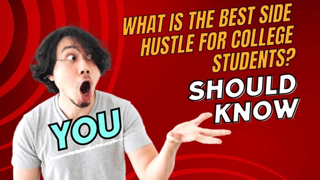 What is the best side hustle for college students?